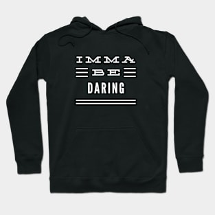 Imma Be Daring - 3 Line Typography Hoodie